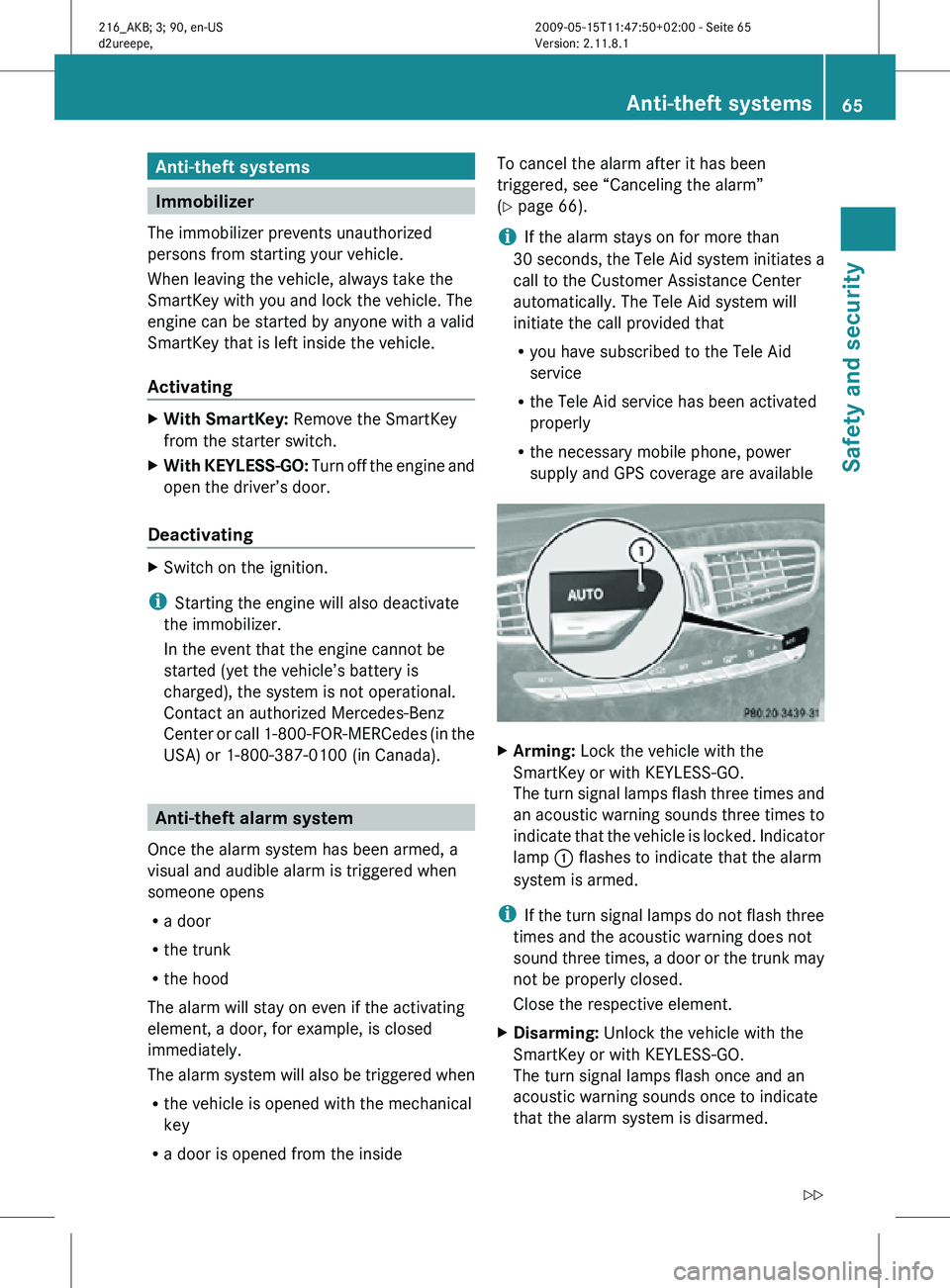 MERCEDES-BENZ CL CLASS 2010 Repair Manual Anti-theft systems
Immobilizer
The immobilizer prevents unauthorized
persons from starting your vehicle.
When leaving the vehicle, always take the
SmartKey with you and lock the vehicle. The
engine ca MERCEDES-BENZ CL CLASS 2010 Repair Manual Anti-theft systems
Immobilizer
The immobilizer prevents unauthorized
persons from starting your vehicle.
When leaving the vehicle, always take the
SmartKey with you and lock the vehicle. The
engine ca