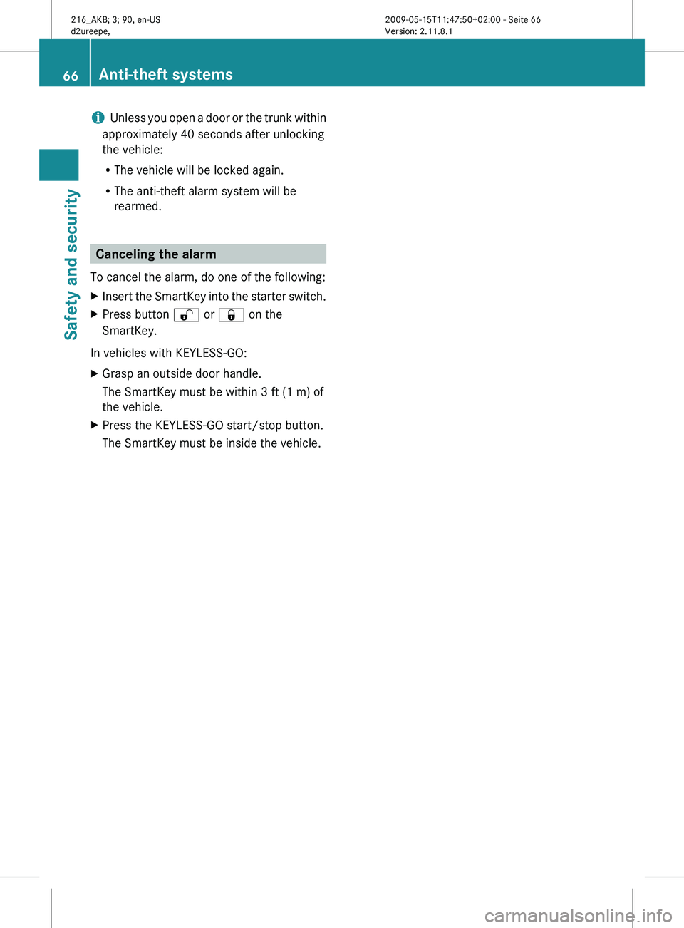 MERCEDES-BENZ CL CLASS 2010 Owners Manual i
Unless you open a door or the trunk within
approximately 40 seconds after unlocking
the vehicle:
R The vehicle will be locked again.
R The anti-theft alarm system will be
rearmed. Canceling the ala MERCEDES-BENZ CL CLASS 2010 Owners Manual i
Unless you open a door or the trunk within
approximately 40 seconds after unlocking
the vehicle:
R The vehicle will be locked again.
R The anti-theft alarm system will be
rearmed. Canceling the ala