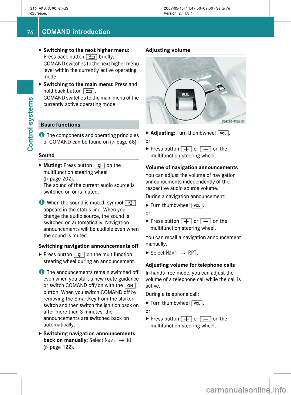 MERCEDES-BENZ CL CLASS 2010 Manual PDF X
Switching to the next higher menu:
Press back button % briefly.
COMAND switches to the next higher menu
level within the currently active operating
mode.
X Switching to the main menu: Press and
hol MERCEDES-BENZ CL CLASS 2010 Manual PDF X
Switching to the next higher menu:
Press back button % briefly.
COMAND switches to the next higher menu
level within the currently active operating
mode.
X Switching to the main menu: Press and
hol