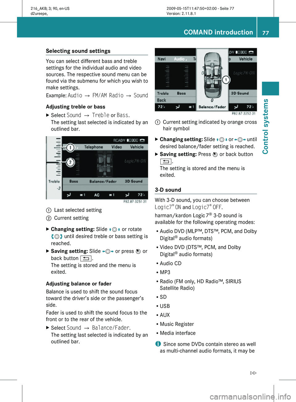 MERCEDES-BENZ CL CLASS 2010 Manual PDF Selecting sound settings
You can select different bass and treble
settings for the individual audio and video
sources. The respective sound menu can be
found via the submenu for which you wish to
make MERCEDES-BENZ CL CLASS 2010 Manual PDF Selecting sound settings
You can select different bass and treble
settings for the individual audio and video
sources. The respective sound menu can be
found via the submenu for which you wish to
make