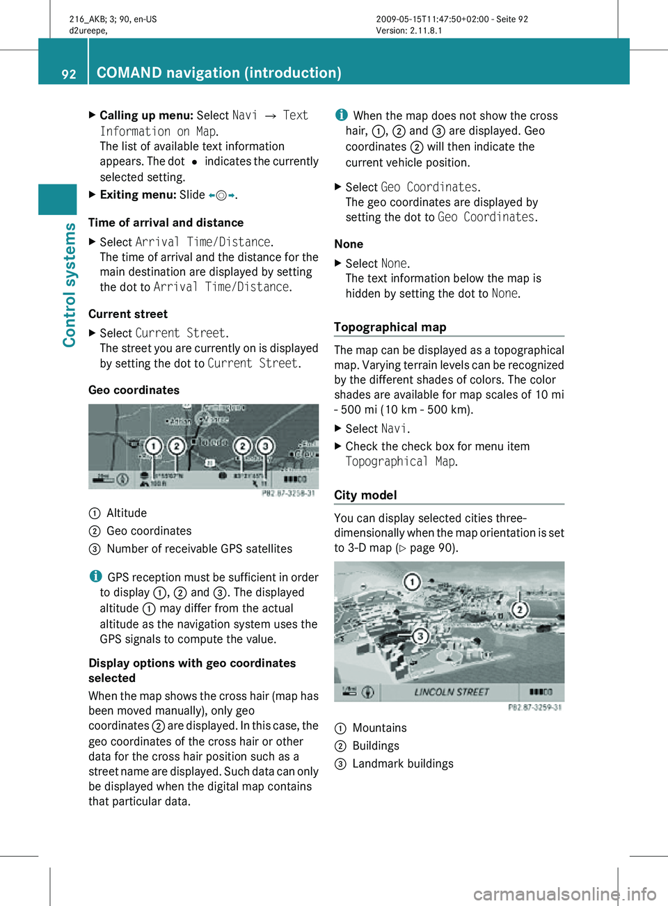 MERCEDES-BENZ CL CLASS 2010 Owners Manual X
Calling up menu: Select Navi Q Text
Information on Map.
The list of available text information
appears. The dot # indicates the currently
selected setting.
X Exiting menu: Slide XVY.
Time of arri MERCEDES-BENZ CL CLASS 2010 Owners Manual X
Calling up menu: Select Navi Q Text
Information on Map.
The list of available text information
appears. The dot # indicates the currently
selected setting.
X Exiting menu: Slide XVY.
Time of arri