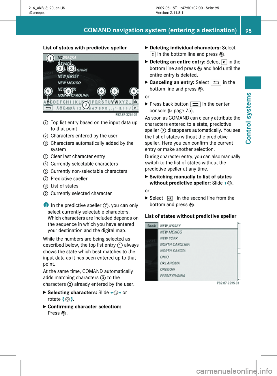 MERCEDES-BENZ CL CLASS 2010 Owners Manual List of states with predictive speller
:
Top list entry based on the input data up
to that point
; Characters entered by the user
= Characters automatically added by the
system
? Clear last character MERCEDES-BENZ CL CLASS 2010 Owners Manual List of states with predictive speller
:
Top list entry based on the input data up
to that point
; Characters entered by the user
= Characters automatically added by the
system
? Clear last character