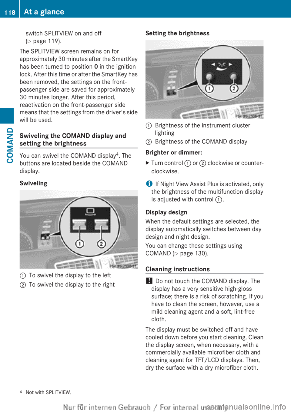 MERCEDES-BENZ CL CLASS 2013 Owners Manual switch SPLITVIEW on and off
( Y page 119).
The SPLITVIEW screen remains on for
approximately 30 minutes after the SmartKey
has been turned to position 0 in the ignition
lock. After this time or afte MERCEDES-BENZ CL CLASS 2013 Owners Manual switch SPLITVIEW on and off
( Y page 119).
The SPLITVIEW screen remains on for
approximately 30 minutes after the SmartKey
has been turned to position 0 in the ignition
lock. After this time or afte