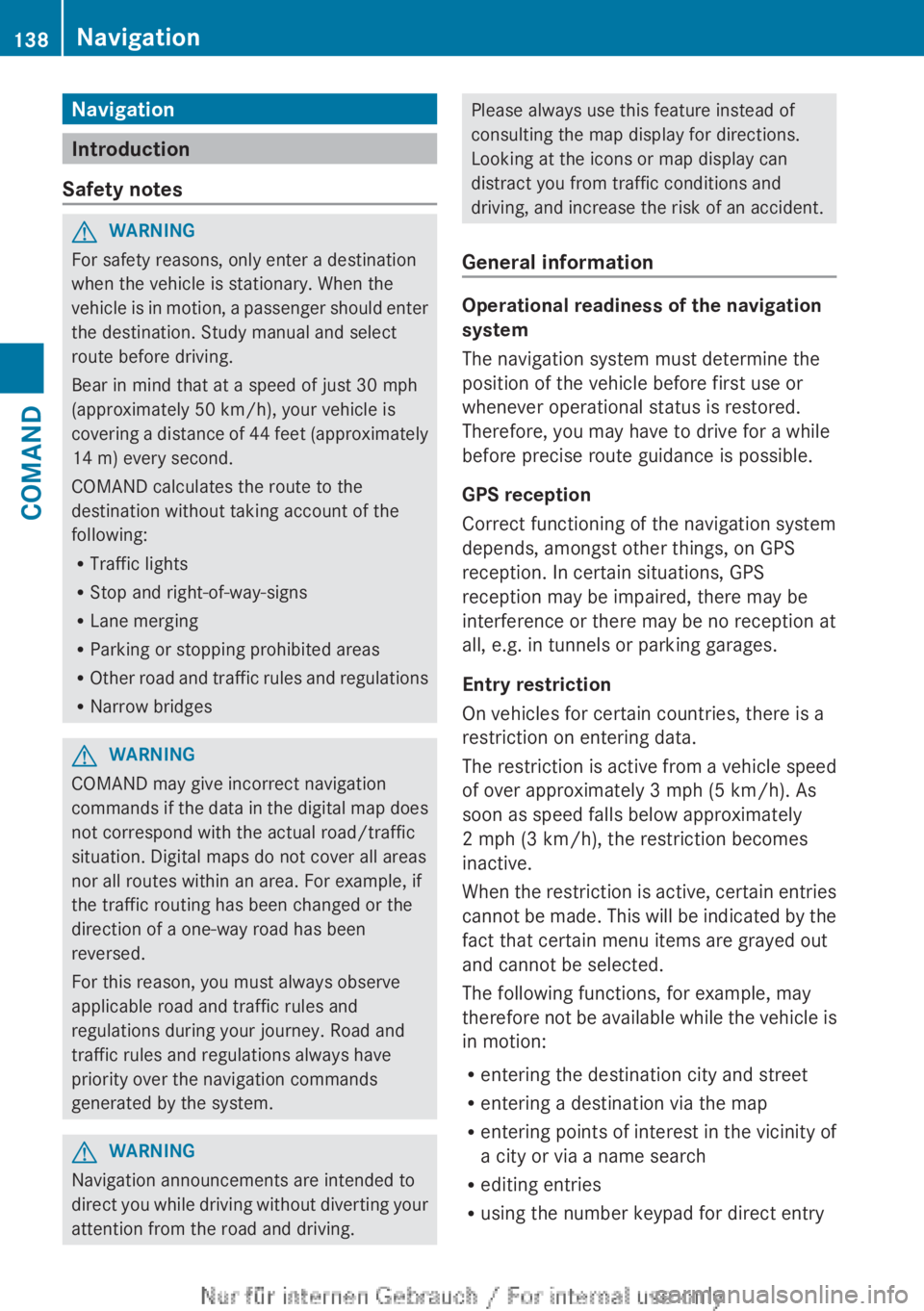 MERCEDES-BENZ CL CLASS 2013 Owners Manual Navigation
Introduction
Safety notes
GWARNING
For safety reasons, only enter a destination
when the vehicle is stationary. When the
vehicle is in motion, a passenger should enter
the destination. Stud MERCEDES-BENZ CL CLASS 2013 Owners Manual Navigation
Introduction
Safety notes
GWARNING
For safety reasons, only enter a destination
when the vehicle is stationary. When the
vehicle is in motion, a passenger should enter
the destination. Stud