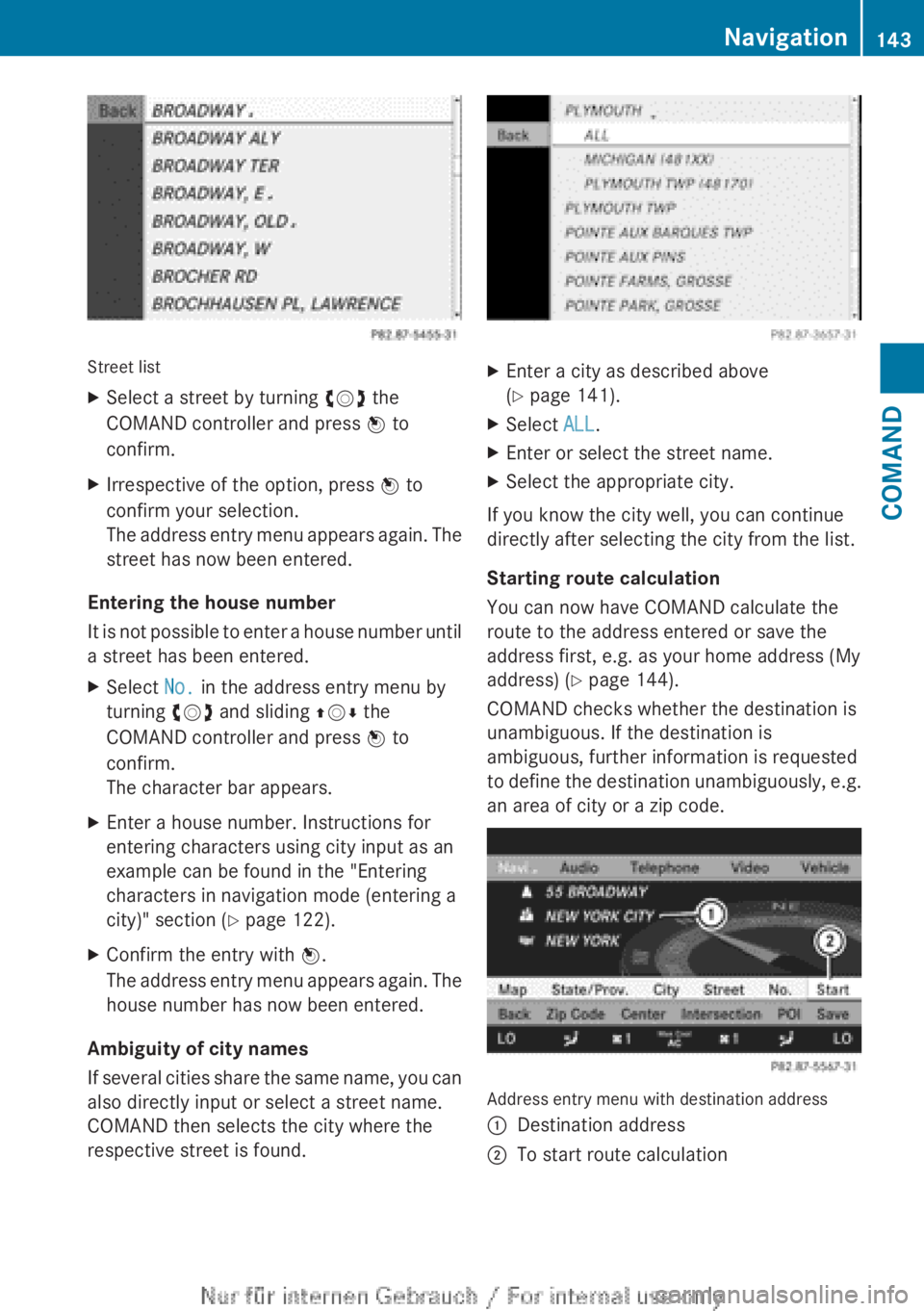 MERCEDES-BENZ CL CLASS 2013  Owners Manual Street list
XSelect a street by turning cVd the
COMAND controller and press  W to
confirm.XIrrespective of the option, press  W to
confirm your selection.
The address entry menu appears again. The
str