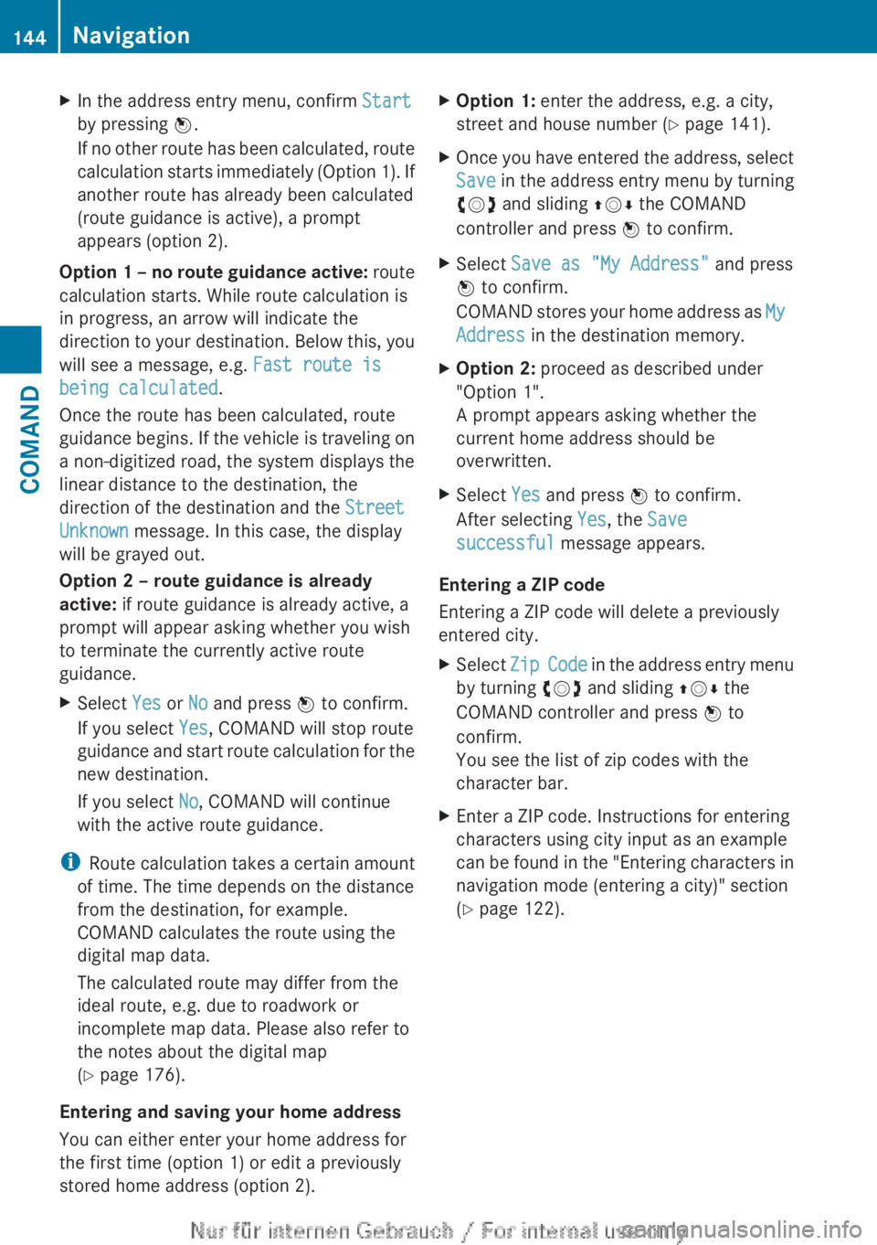 MERCEDES-BENZ CL CLASS 2013  Owners Manual XIn the address entry menu, confirm Start
by pressing  W.
If no other route has been calculated, route
calculation starts immediately  (Option 1). If
another route has already been calculated
(route g