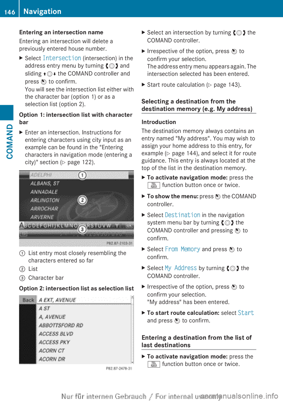 MERCEDES-BENZ CL CLASS 2013  Owners Manual Entering an intersection name
Entering an intersection will delete a
previously entered house number.XSelect  Intersection  (intersection) in the
address entry menu by turning  cVd and
sliding  ZVÆ t