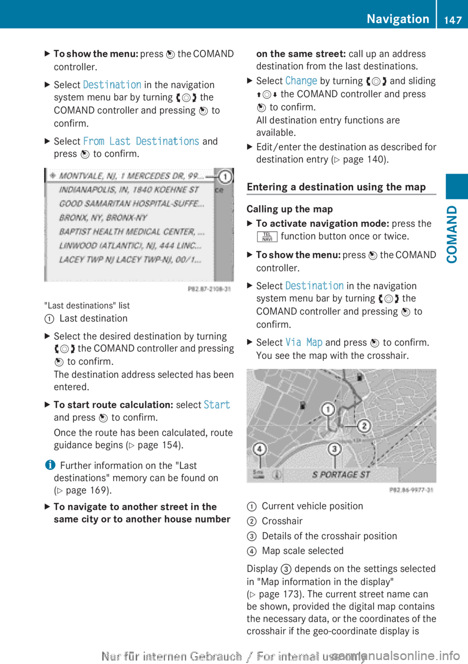 MERCEDES-BENZ CL CLASS 2013  Owners Manual XTo show the menu: press W the COMAND
controller.XSelect  Destination  in the navigation
system menu bar by turning  cVd the
COMAND controller and pressing  W to
confirm.XSelect  From Last Destination