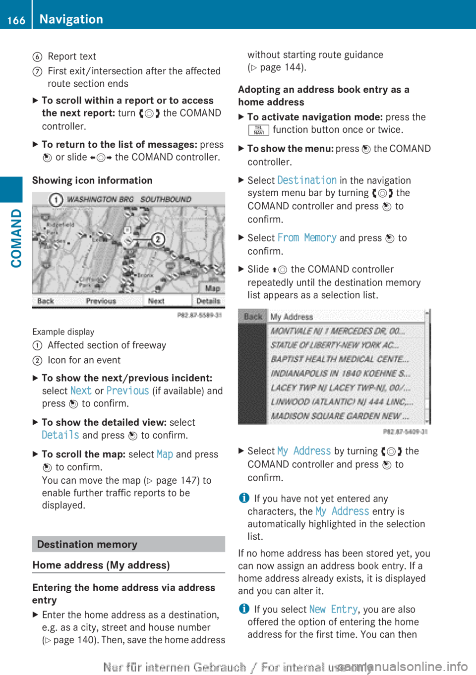 MERCEDES-BENZ CL CLASS 2013  Owners Manual 6Report textCFirst exit/intersection after the affected
route section endsXTo scroll within a report or to access 
the next report:  turn cVd the COMAND
controller.XTo return to the list of messages: 