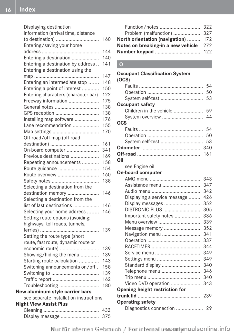 MERCEDES-BENZ CL CLASS 2013  Owners Manual Displaying destination
information (arrival time, distance
to destination)  ............................... 160
Entering/saving your home
address  .......................................... 144
Enteri