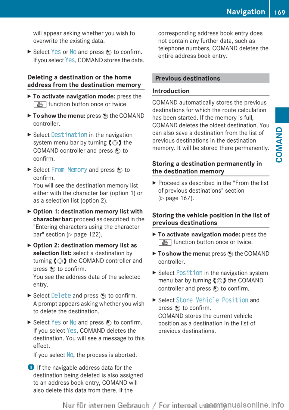 MERCEDES-BENZ CL CLASS 2013  Owners Manual will appear asking whether you wish to
overwrite the existing data.XSelect  Yes or No and press  W to confirm.
If you select  Yes, COMAND stores the data.
Deleting a destination or the home
address fr