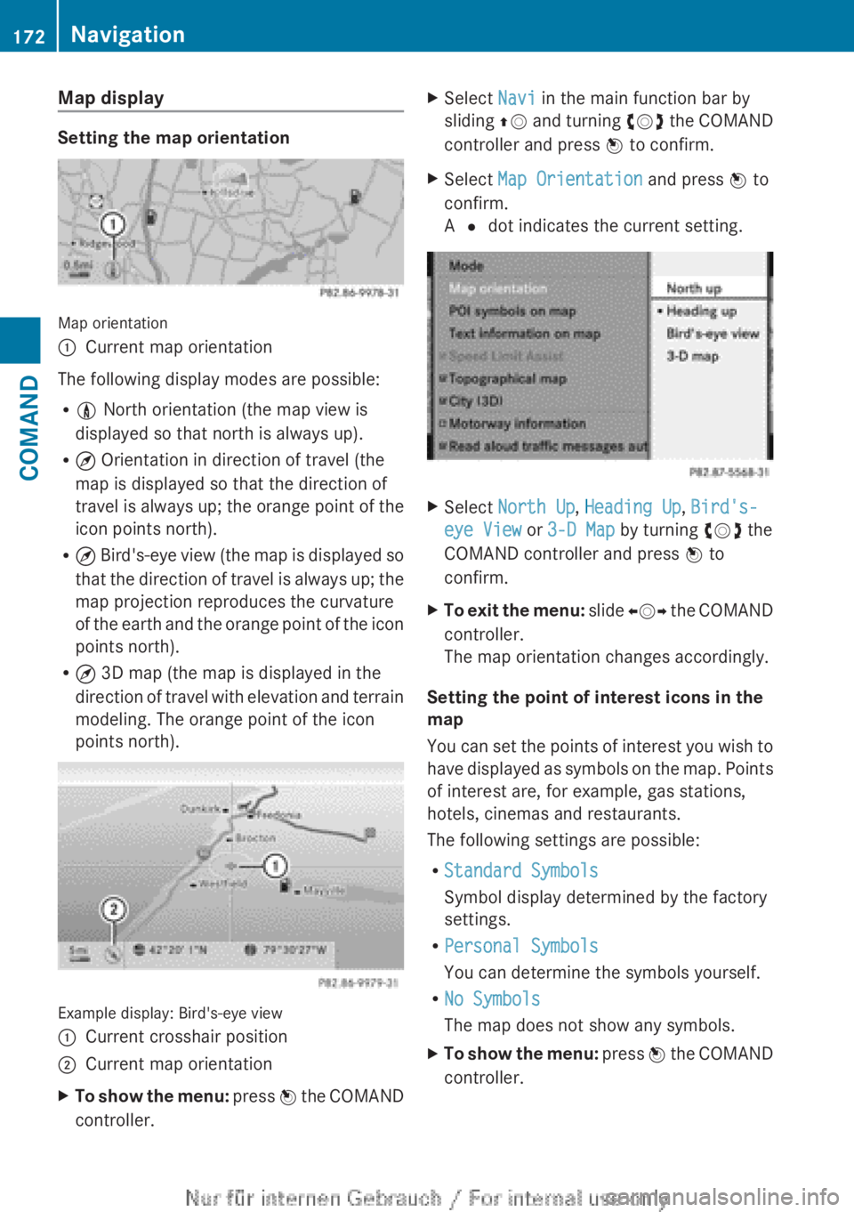 MERCEDES-BENZ CL CLASS 2013  Owners Manual Map display
Setting the map orientation
Map orientation
:Current map orientation
The following display modes are possible:
R 0  North orientation (the map view is
displayed so that north is always up)