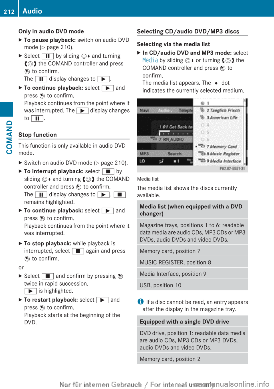 MERCEDES-BENZ CL CLASS 2013  Owners Manual Only in audio DVD modeXTo pause playback: switch on audio DVD
mode ( Y page 210).XSelect  Ë by sliding  VÆ and turning
cVd  the COMAND controller and press
W  to confirm.
The  Ë  display changes to