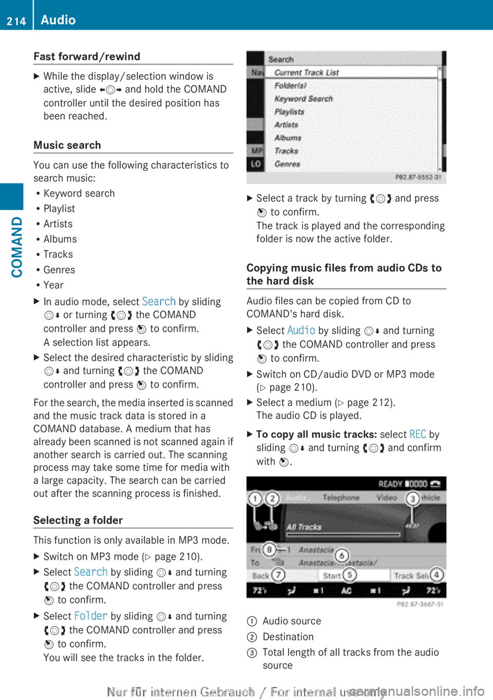 MERCEDES-BENZ CL CLASS 2013  Owners Manual Fast forward/rewindXWhile the display/selection window is
active, slide  XVY and hold the COMAND
controller until the desired position has
been reached.
Music search
You can use the following characte