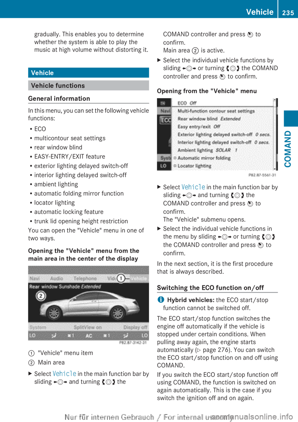 MERCEDES-BENZ CL CLASS 2013 Owners Guide gradually. This enables you to determine
whether the system is able to play the
music at high volume without distorting it.
Vehicle
Vehicle functions
General information
In this menu, you can set the 