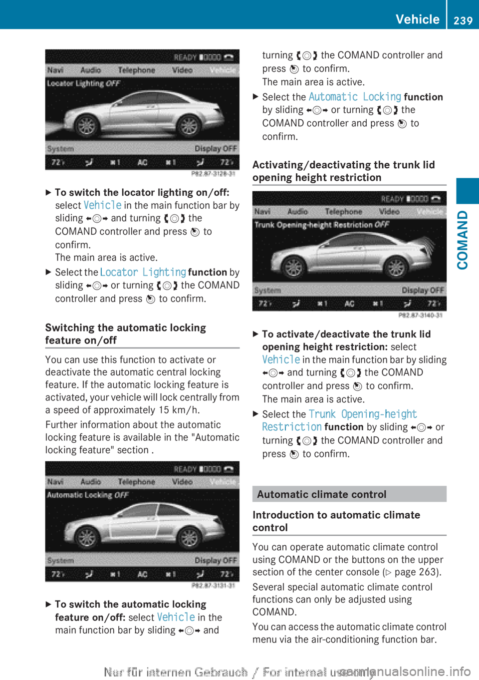 MERCEDES-BENZ CL CLASS 2013  Owners Manual XTo switch the locator lighting on/off:
select  Vehicle  in the main function bar by
sliding  XVY and turning  cVd the
COMAND controller and press  W to
confirm.
The main area is active.XSelect the  L