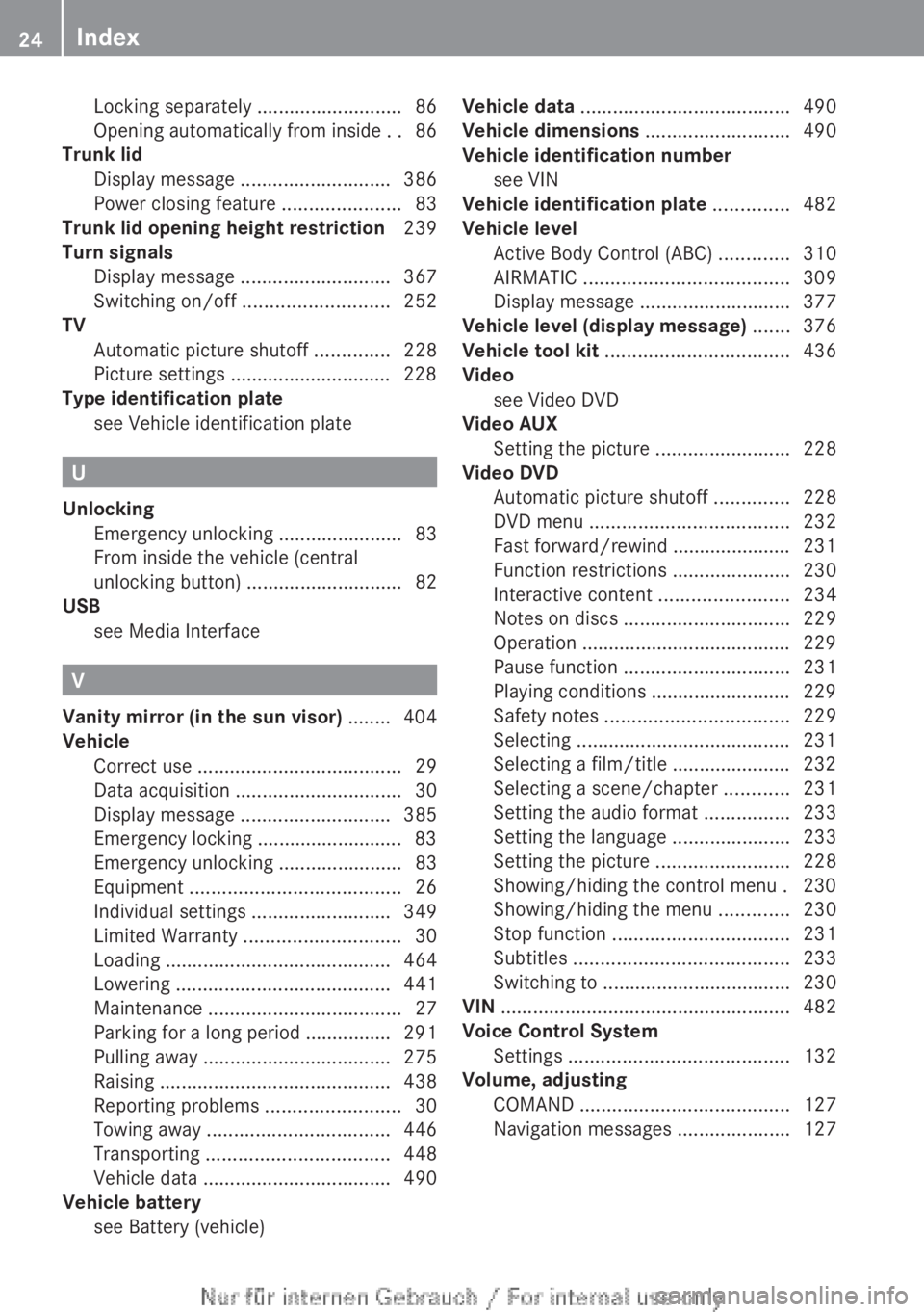 MERCEDES-BENZ CL CLASS 2013  Owners Manual Locking separately ...........................86
Opening automatically from inside  ..86
Trunk lid
Display message  ............................ 386
Power closing feature  ......................83
Tru