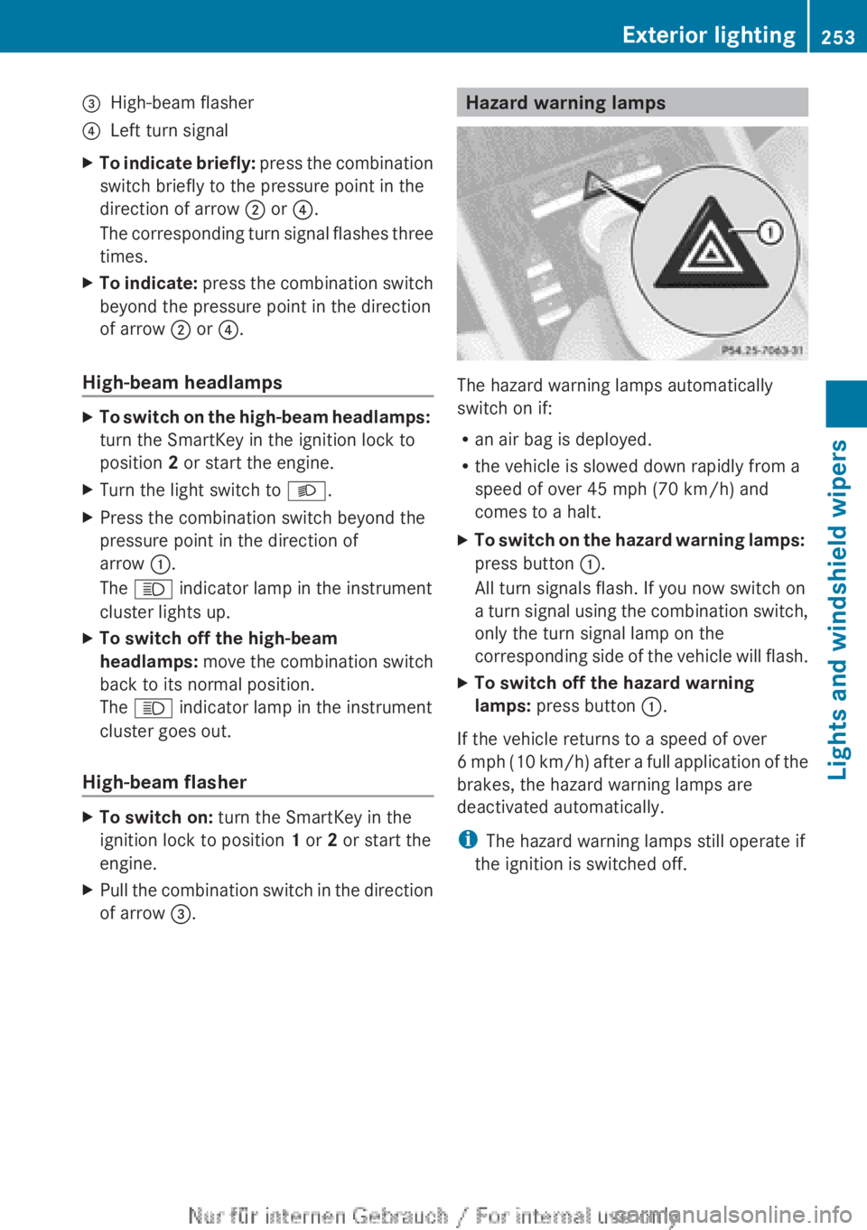 MERCEDES-BENZ CL CLASS 2013  Owners Manual =High-beam flasher?Left turn signalXTo indicate briefly: press the combination
switch briefly to the pressure point in the
direction of arrow  ; or  ?.
The corresponding turn signal flashes three
time