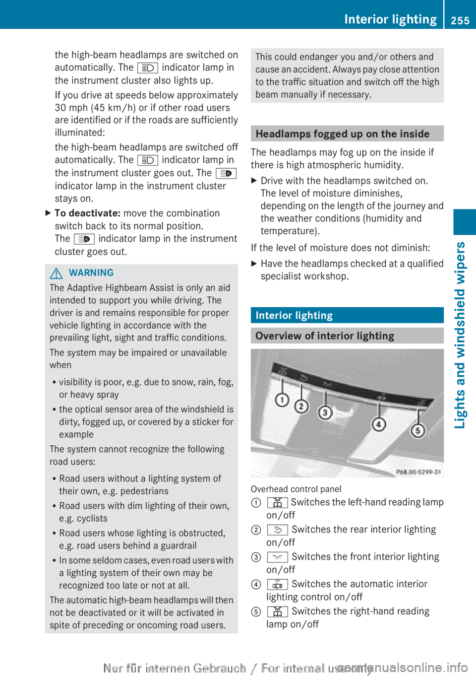 MERCEDES-BENZ CL CLASS 2013  Owners Manual the high-beam headlamps are switched on
automatically. The  K indicator lamp in
the instrument cluster also lights up.
If you drive at speeds below approximately
30 mph (45 km/h) or if other road user
