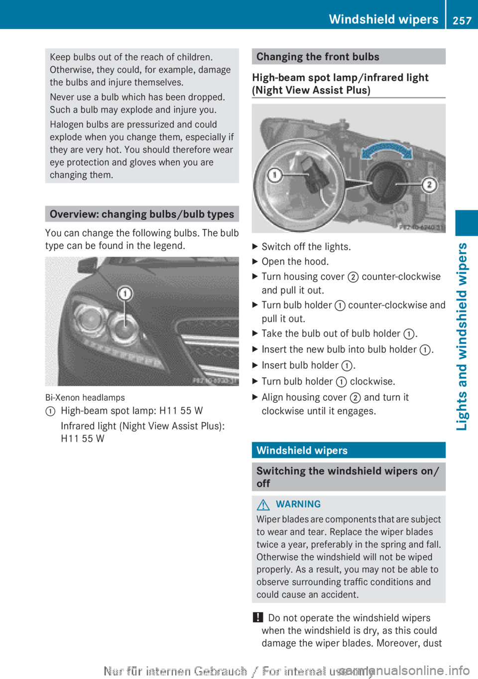 MERCEDES-BENZ CL CLASS 2013  Owners Manual Keep bulbs out of the reach of children.
Otherwise, they could, for example, damage
the bulbs and injure themselves.
Never use a bulb which has been dropped.
Such a bulb may explode and injure you.
Ha