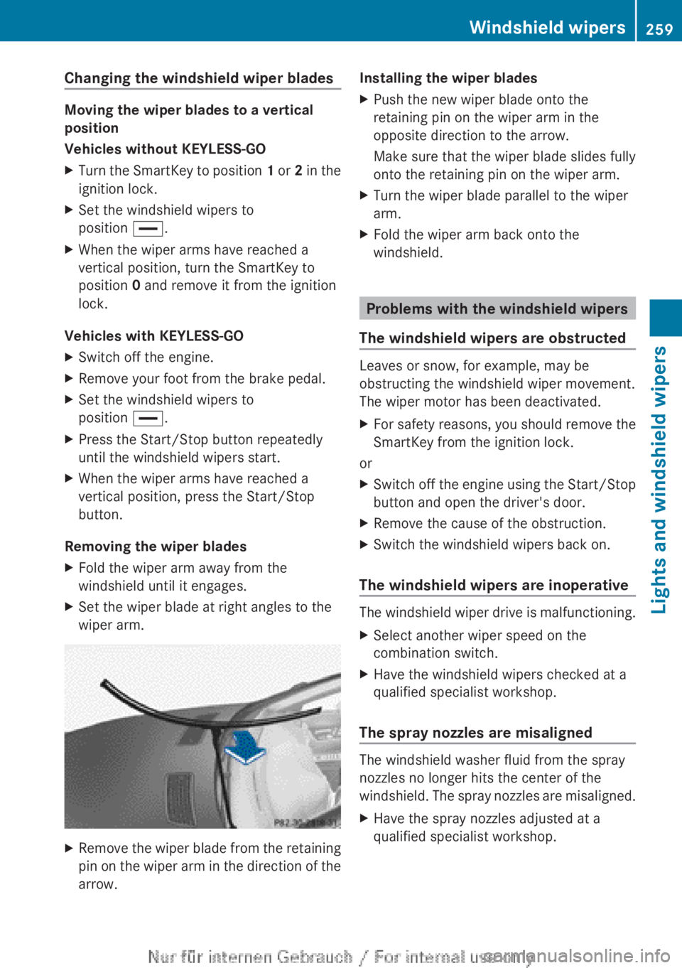 MERCEDES-BENZ CL CLASS 2013 Owners Manual Changing the windshield wiper blades
Moving the wiper blades to a vertical
position
Vehicles without KEYLESS-GO
XTurn the SmartKey to position 1 or 2 in the
ignition lock.XSet the windshield wipers MERCEDES-BENZ CL CLASS 2013 Owners Manual Changing the windshield wiper blades
Moving the wiper blades to a vertical
position
Vehicles without KEYLESS-GO
XTurn the SmartKey to position 1 or 2 in the
ignition lock.XSet the windshield wipers