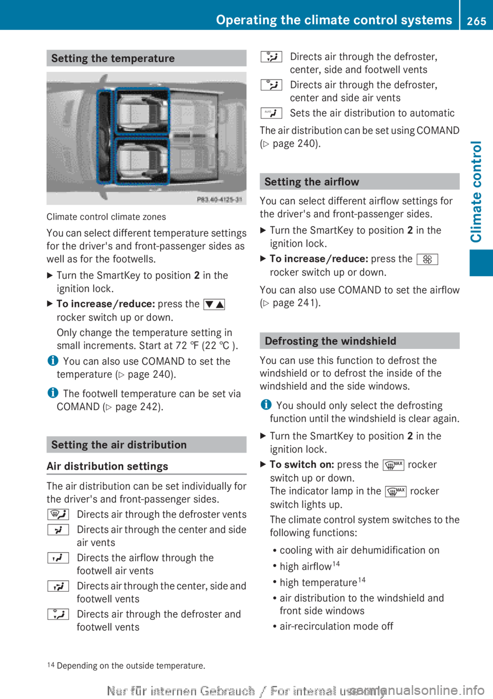 MERCEDES-BENZ CL CLASS 2013 Owners Manual Setting the temperature
Climate control climate zones
You can select different temperature settings
for the driver's and front-passenger sides as
well as for the footwells.
XTurn the SmartKey to p MERCEDES-BENZ CL CLASS 2013 Owners Manual Setting the temperature
Climate control climate zones
You can select different temperature settings
for the driver's and front-passenger sides as
well as for the footwells.
XTurn the SmartKey to p