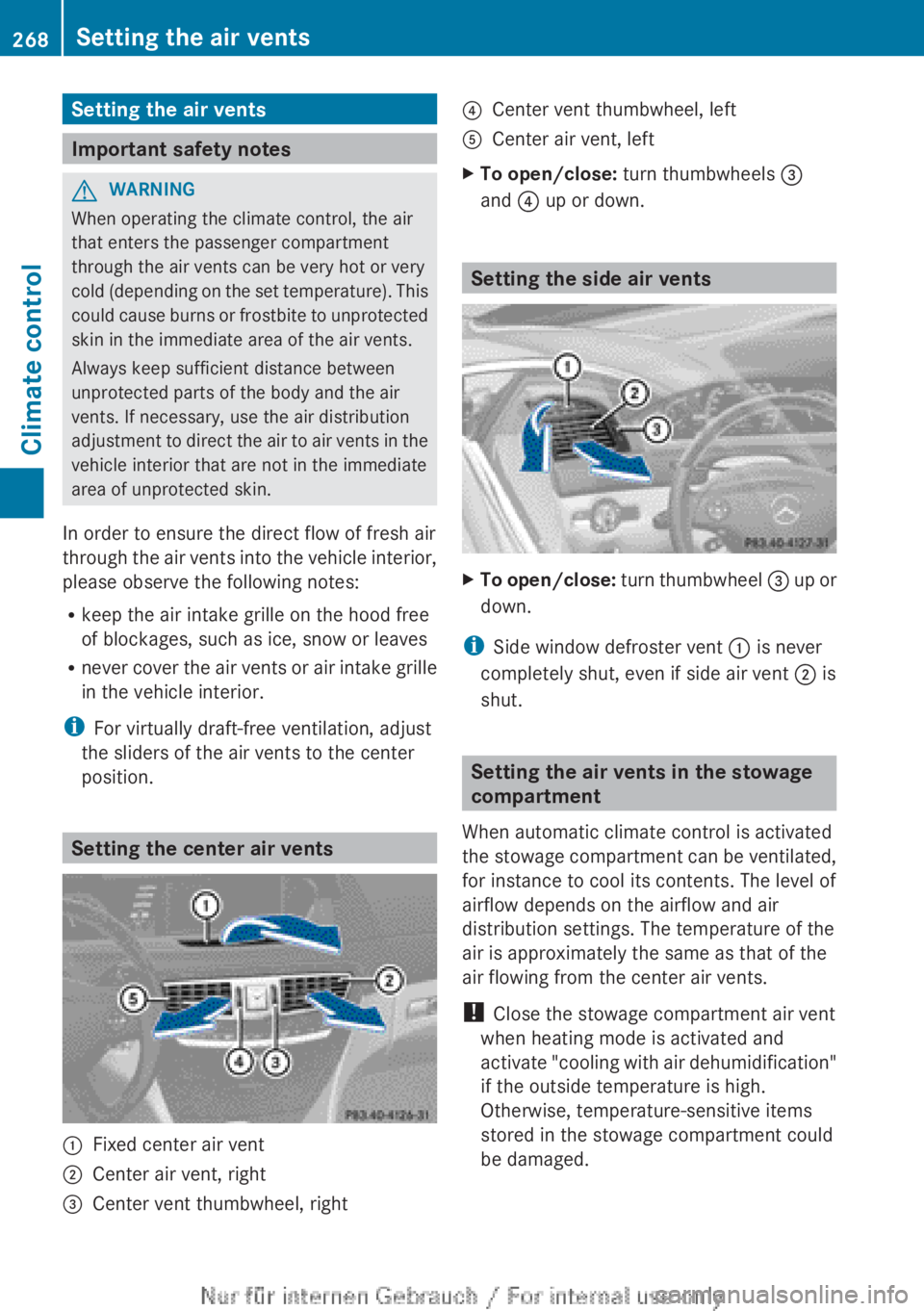 MERCEDES-BENZ CL CLASS 2013  Owners Manual Setting the air vents
Important safety notes
GWARNING
When operating the climate control, the air
that enters the passenger compartment
through the air vents can be very hot or very
cold (depending on