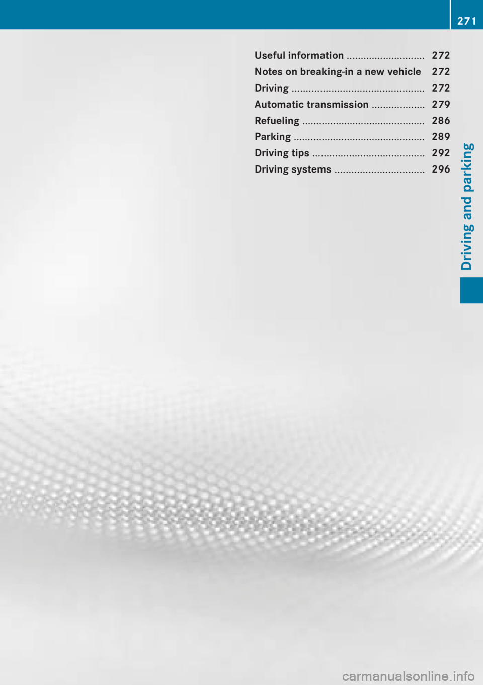 MERCEDES-BENZ CL CLASS 2013  Owners Manual Useful information ............................272
Notes on breaking-in a new vehicle  272
Driving  ............................................... 272
Automatic transmission  ...................279
R