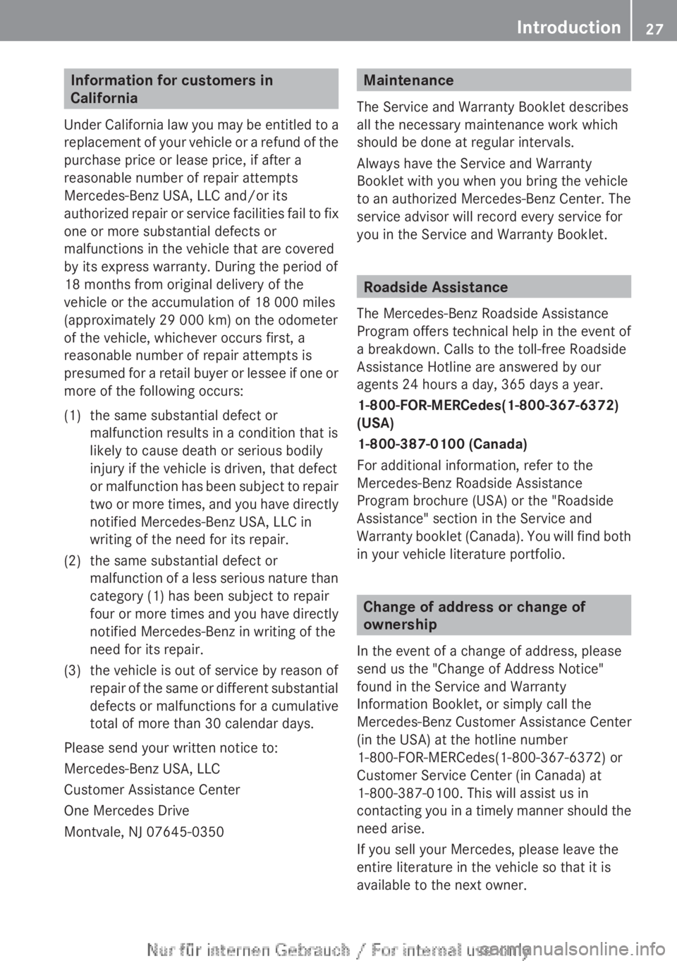 MERCEDES-BENZ CL CLASS 2013 Owners Manual Information for customers in
California
Under California law you may be entitled to a
replacement of your vehicle or a refund of the
purchase price or lease price, if after a
reasonable number of repa