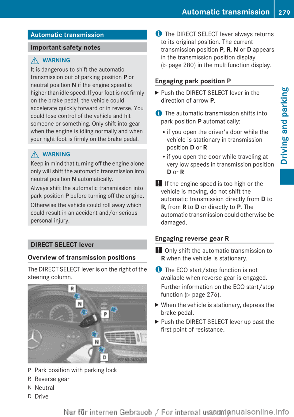 MERCEDES-BENZ CL CLASS 2013  Owners Manual Automatic transmission
Important safety notes
GWARNING
It is dangerous to shift the automatic
transmission out of parking position  P or
neutral position  N if the engine speed is
higher than idle spe