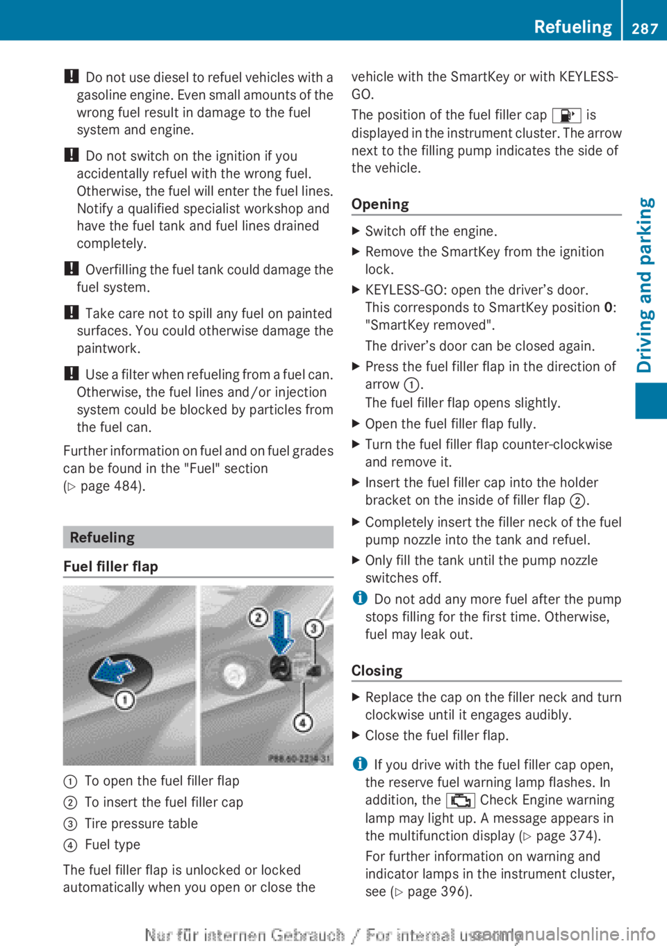 MERCEDES-BENZ CL CLASS 2013  Owners Manual ! Do not use diesel to refuel vehicles with a
gasoline engine. Even small amounts of the
wrong fuel result in damage to the fuel
system and engine.
!  Do not switch on the ignition if you
accidentally