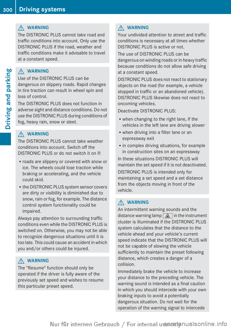 MERCEDES-BENZ CL CLASS 2013  Owners Manual GWARNING
The DISTRONIC PLUS cannot take road and
traffic conditions into account. Only use the
DISTRONIC PLUS if the road, weather and
traffic conditions make it advisable to travel
at a constant spee