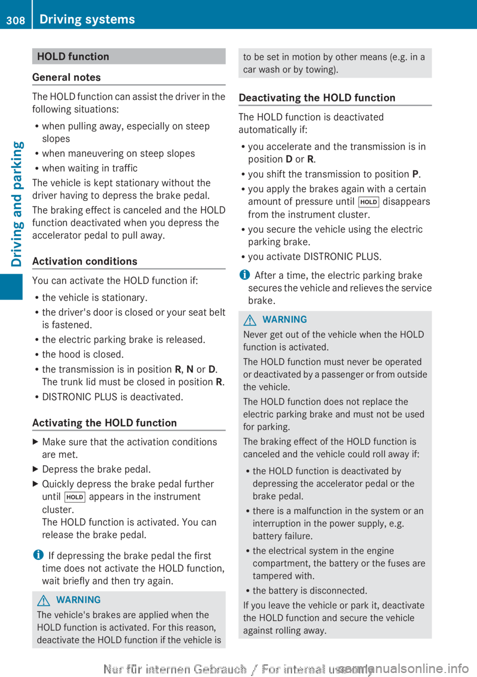 MERCEDES-BENZ CL CLASS 2013  Owners Manual HOLD function
General notes
The HOLD function can assist the driver in the
following situations:
R when pulling away, especially on steep
slopes
R when maneuvering on steep slopes
R when waiting in tr