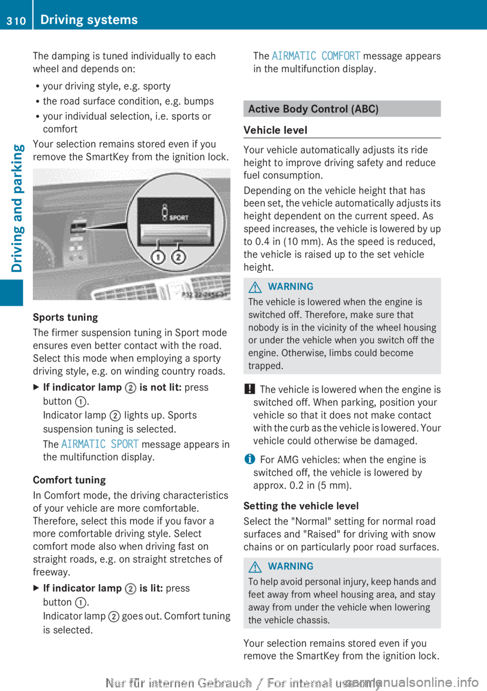 MERCEDES-BENZ CL CLASS 2013  Owners Manual The damping is tuned individually to each
wheel and depends on:
R your driving style, e.g. sporty
R the road surface condition, e.g. bumps
R your individual selection, i.e. sports or
comfort
Your sele