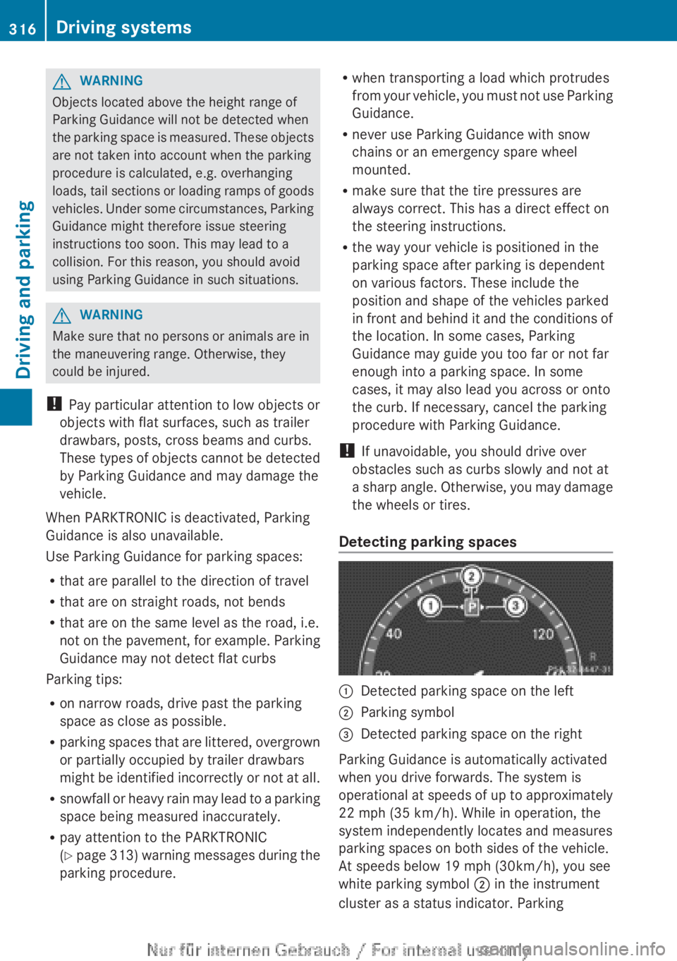 MERCEDES-BENZ CL CLASS 2013  Owners Manual GWARNING
Objects located above the height range of
Parking Guidance will not be detected when
the parking space is measured. These objects
are not taken into account when the parking
procedure is calc