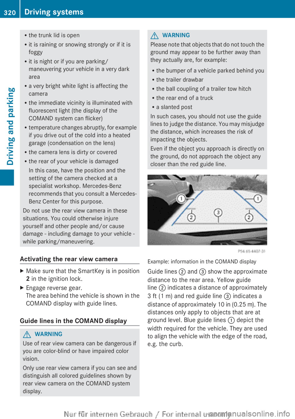 MERCEDES-BENZ CL CLASS 2013 Owners Manual Rthe trunk lid is open
R it is raining or snowing strongly or if it is
foggy
R it is night or if you are parking/
maneuvering your vehicle in a very dark
area
R a very bright white light is affecting MERCEDES-BENZ CL CLASS 2013 Owners Manual Rthe trunk lid is open
R it is raining or snowing strongly or if it is
foggy
R it is night or if you are parking/
maneuvering your vehicle in a very dark
area
R a very bright white light is affecting