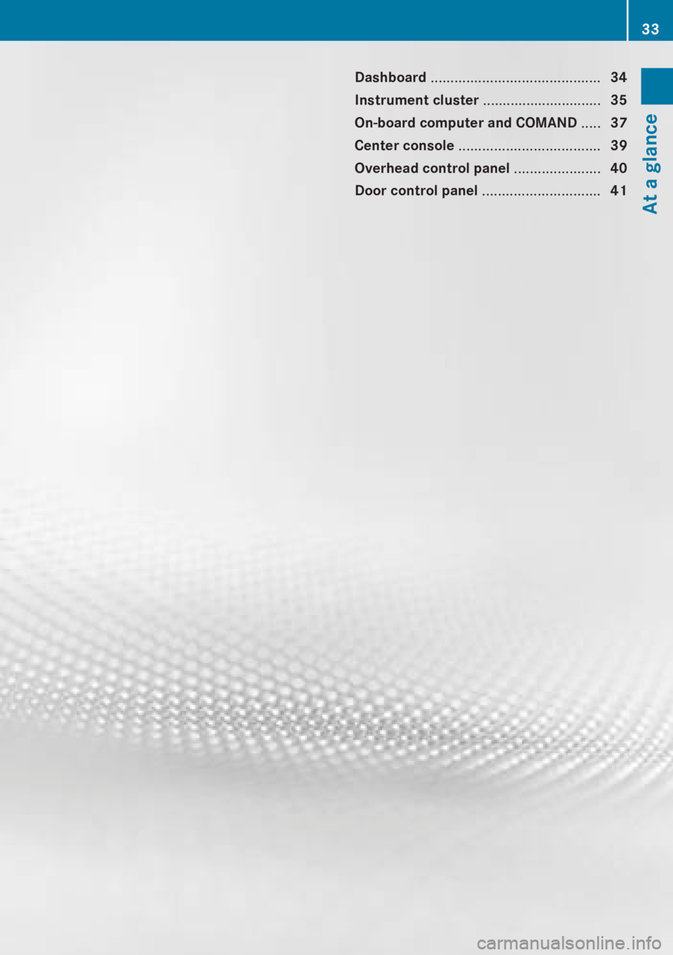 MERCEDES-BENZ CL CLASS 2013 Owners Guide Dashboard ........................................... 34
Instrument cluster ..............................35
On-board computer and COMAND .....37
Center console .................................... MERCEDES-BENZ CL CLASS 2013 Owners Guide Dashboard ........................................... 34
Instrument cluster ..............................35
On-board computer and COMAND .....37
Center console ....................................