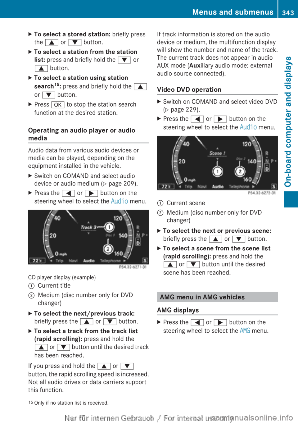 MERCEDES-BENZ CL CLASS 2013 Owners Manual XTo select a stored station: briefly press
the 9 or : button.XTo select a station from the station
list: press and briefly hold the : or
9 button.XTo select a station using station
search 15
: MERCEDES-BENZ CL CLASS 2013 Owners Manual XTo select a stored station: briefly press
the 9 or : button.XTo select a station from the station
list: press and briefly hold the : or
9 button.XTo select a station using station
search 15
: