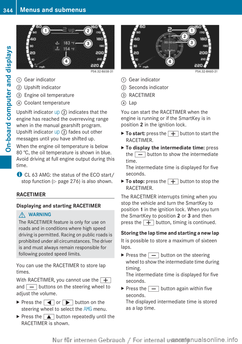 MERCEDES-BENZ CL CLASS 2013 Owners Manual :Gear indicator;Upshift indicator=Engine oil temperature?Coolant temperature
Upshift indicator up ; indicates that the
engine has reached the overrevving range
when in the manual gearshift program.
U MERCEDES-BENZ CL CLASS 2013 Owners Manual :Gear indicator;Upshift indicator=Engine oil temperature?Coolant temperature
Upshift indicator up ; indicates that the
engine has reached the overrevving range
when in the manual gearshift program.
U