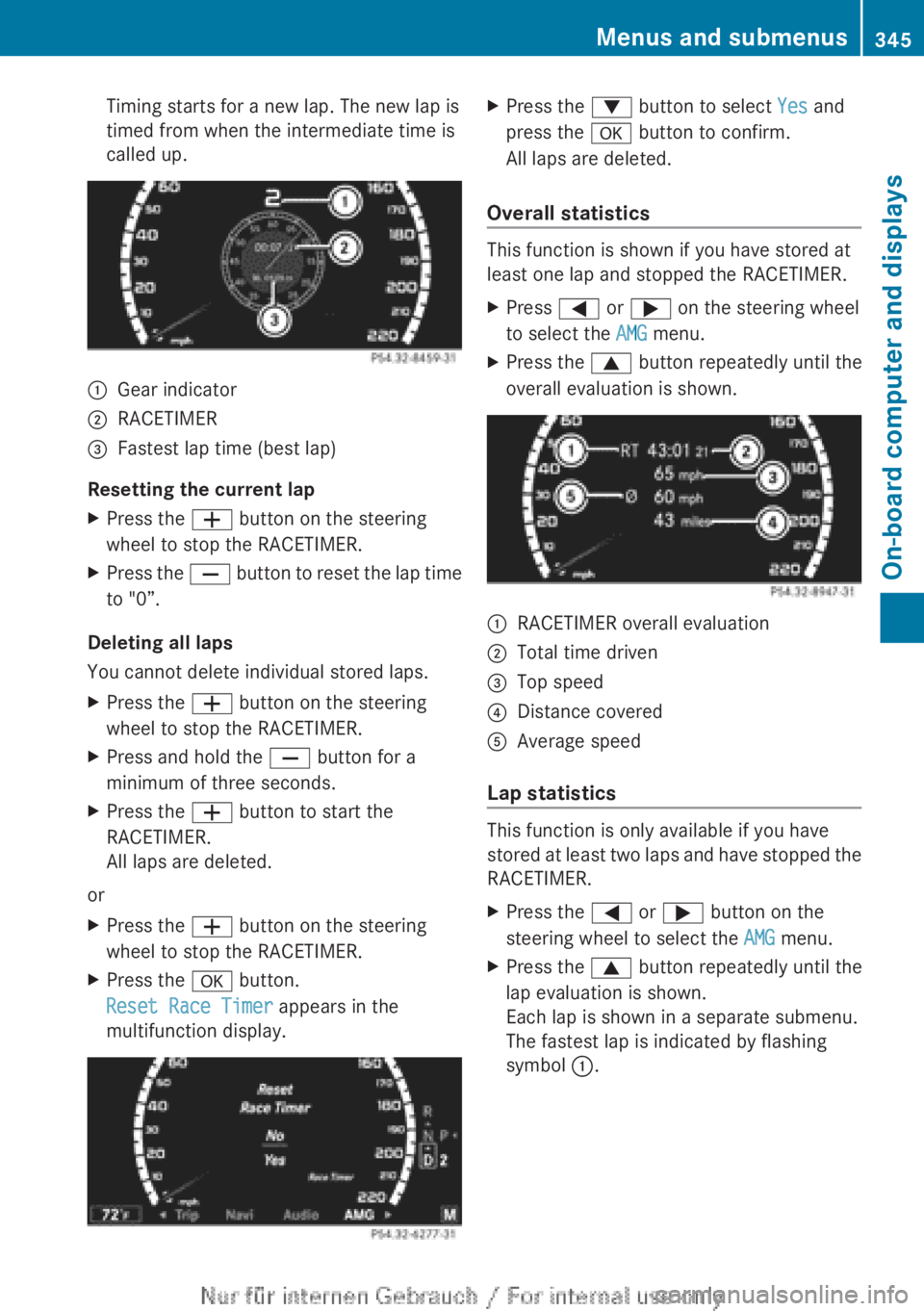 MERCEDES-BENZ CL CLASS 2013 Owners Manual Timing starts for a new lap. The new lap is
timed from when the intermediate time is
called up.:Gear indicator;RACETIMER=Fastest lap time (best lap)
Resetting the current lap
XPress the W button on t MERCEDES-BENZ CL CLASS 2013 Owners Manual Timing starts for a new lap. The new lap is
timed from when the intermediate time is
called up.:Gear indicator;RACETIMER=Fastest lap time (best lap)
Resetting the current lap
XPress the W button on t