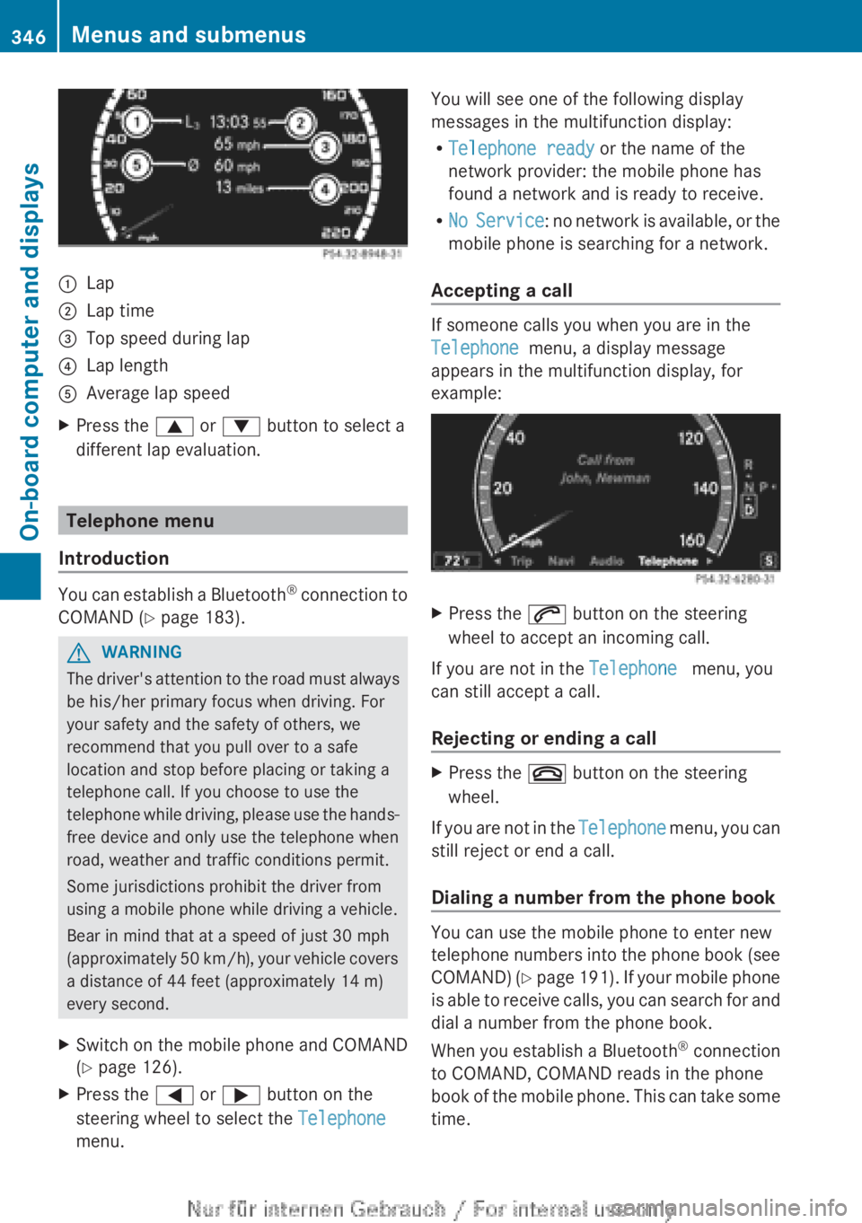 MERCEDES-BENZ CL CLASS 2013 Owners Manual :Lap;Lap time=Top speed during lap?Lap lengthAAverage lap speedXPress the 9 or : button to select a
different lap evaluation.
Telephone menu
Introduction
You can establish a Bluetooth ®
connection MERCEDES-BENZ CL CLASS 2013 Owners Manual :Lap;Lap time=Top speed during lap?Lap lengthAAverage lap speedXPress the 9 or : button to select a
different lap evaluation.
Telephone menu
Introduction
You can establish a Bluetooth ®
connection