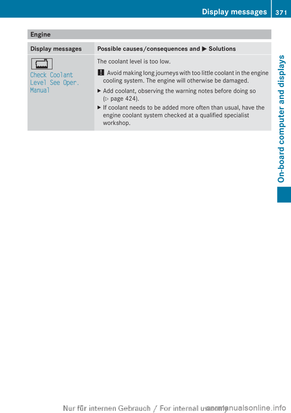MERCEDES-BENZ CL CLASS 2013 Owners Manual EngineDisplay messagesPossible causes/consequences and M Solutions+
Check Coolant
Level See Oper.
ManualThe coolant level is too low.
! Avoid making long journeys with too little coolant in the eng MERCEDES-BENZ CL CLASS 2013 Owners Manual EngineDisplay messagesPossible causes/consequences and M Solutions+
Check Coolant
Level See Oper.
ManualThe coolant level is too low.
! Avoid making long journeys with too little coolant in the eng
