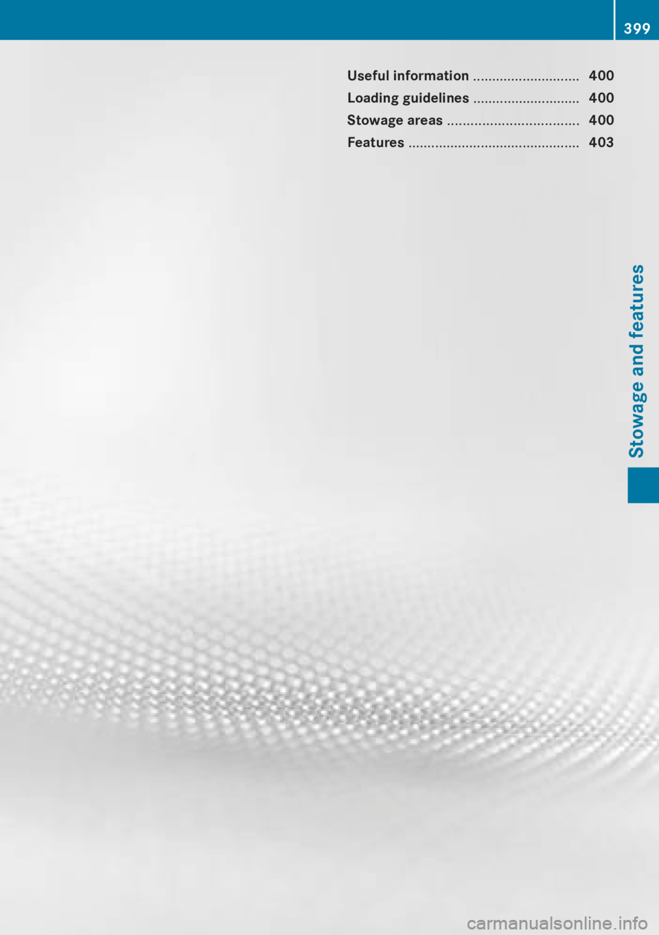 MERCEDES-BENZ CL CLASS 2013  Owners Manual Useful information ............................400
Loading guidelines  ............................400
Stowage areas  .................................. 400
Features  .................................