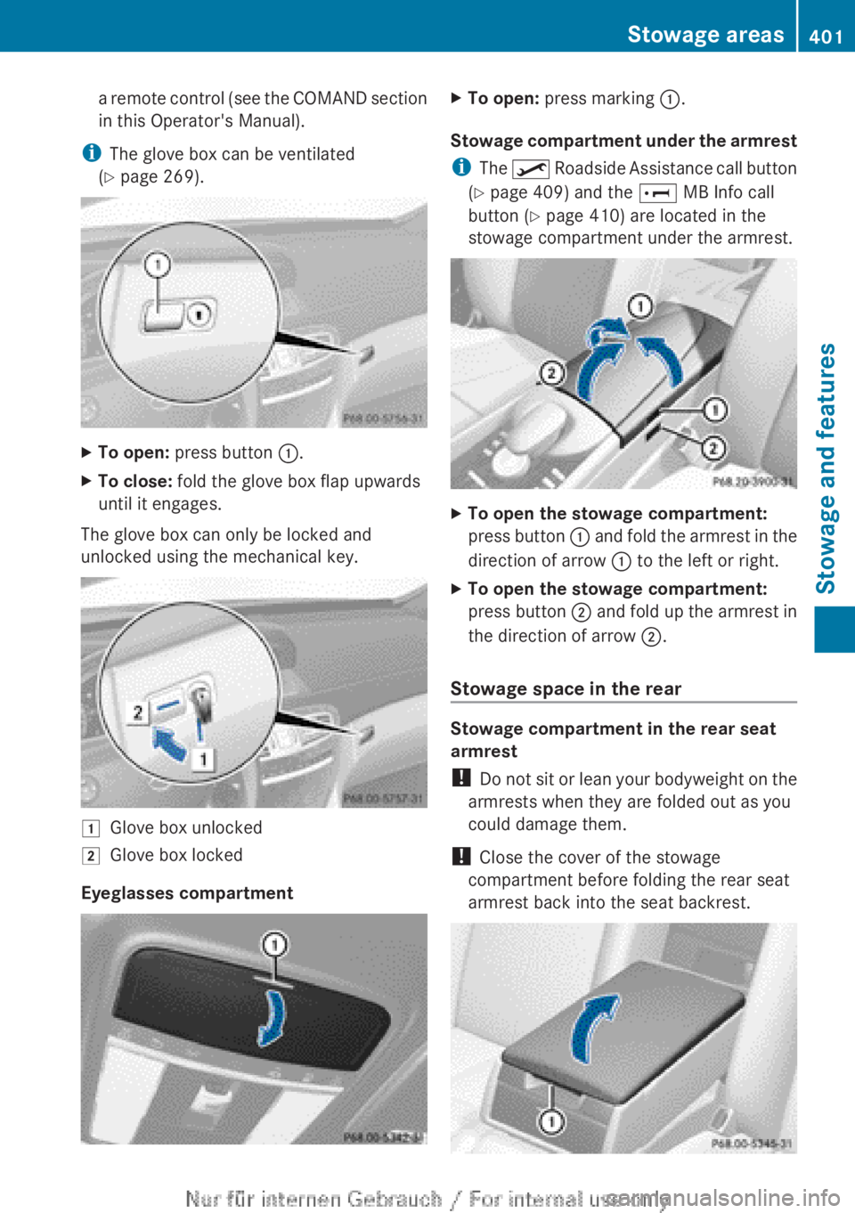 MERCEDES-BENZ CL CLASS 2013 User Guide a remote control (see the COMAND section
in this Operator's Manual).
i The glove box can be ventilated
( Y  page 269).XTo open:  press button  :.XTo close:  fold the glove box flap upwards
until i