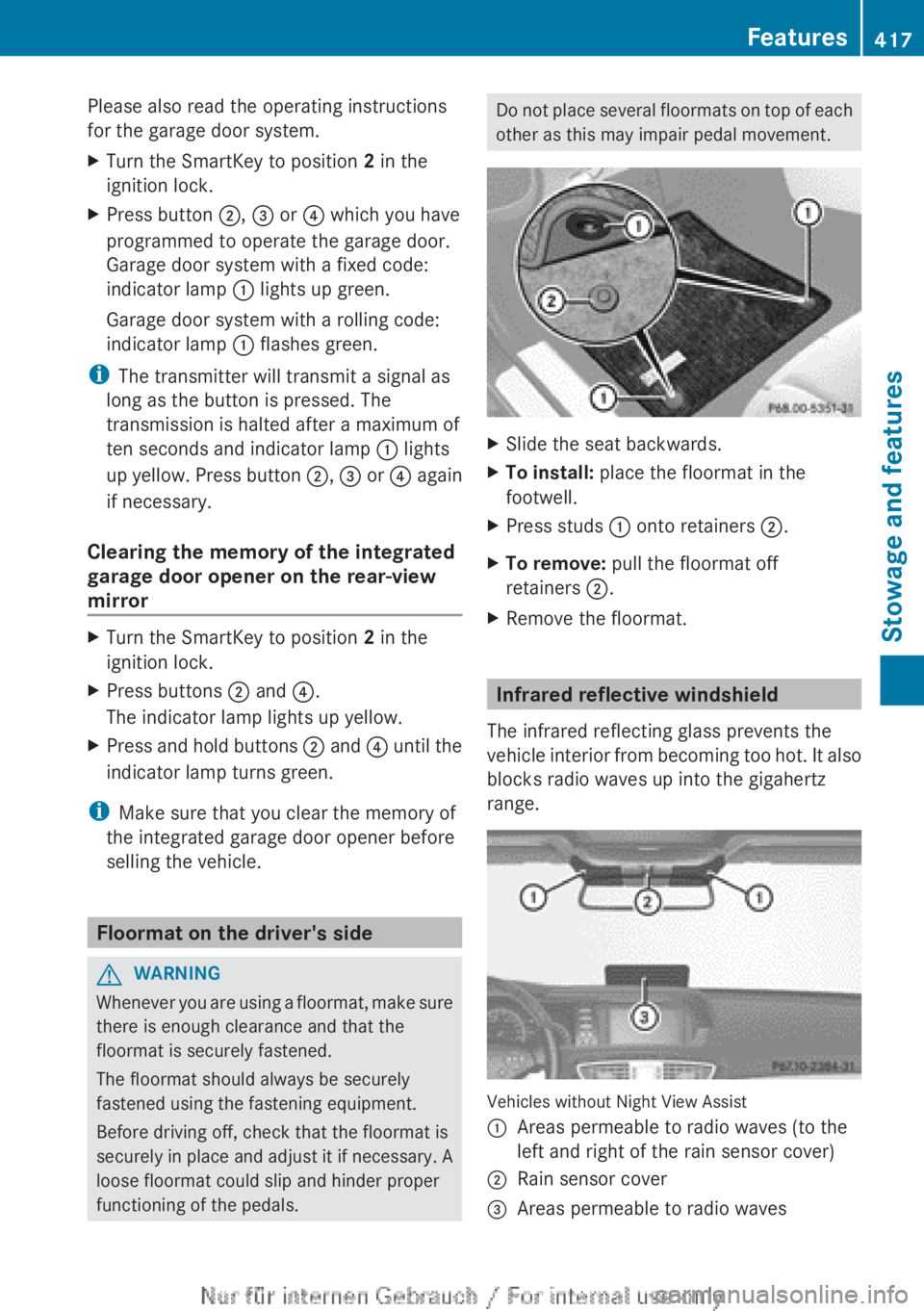 MERCEDES-BENZ CL CLASS 2013 Owners Manual Please also read the operating instructions
for the garage door system.XTurn the SmartKey to position  2 in the
ignition lock.XPress button  ;, =  or  ? which you have
programmed to operate the garage
