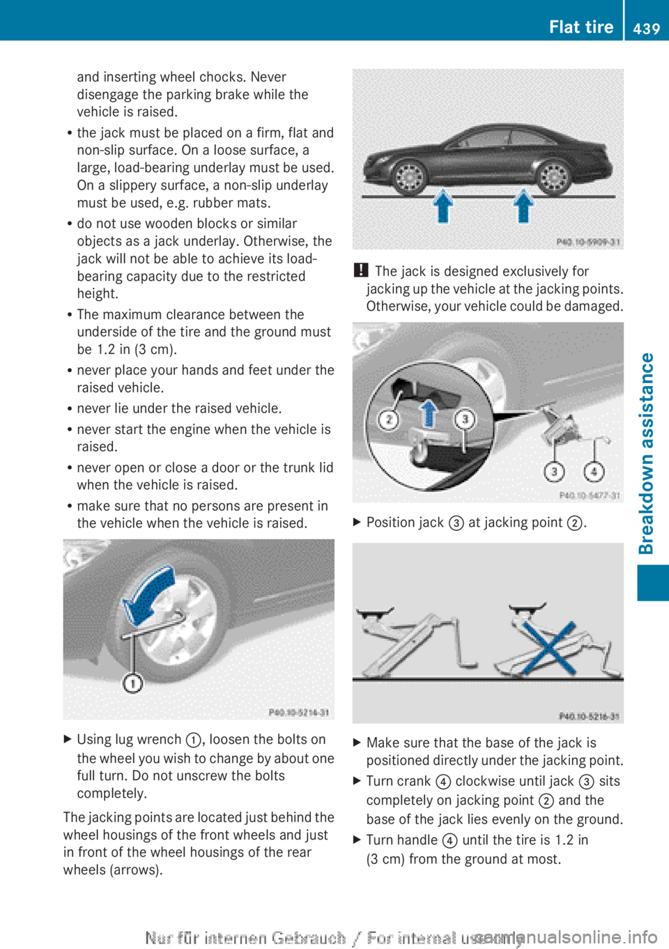 MERCEDES-BENZ CL CLASS 2013 Owners Manual and inserting wheel chocks. Never
disengage the parking brake while the
vehicle is raised.
R the jack must be placed on a firm, flat and
non-slip surface. On a loose surface, a
large, load-bearing und MERCEDES-BENZ CL CLASS 2013 Owners Manual and inserting wheel chocks. Never
disengage the parking brake while the
vehicle is raised.
R the jack must be placed on a firm, flat and
non-slip surface. On a loose surface, a
large, load-bearing und