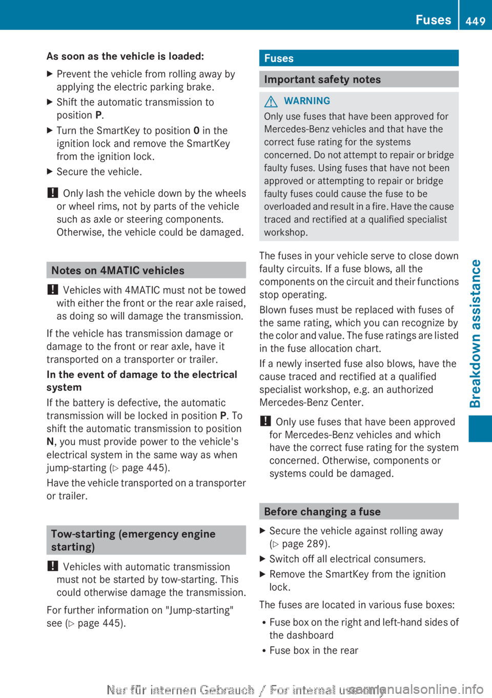 MERCEDES-BENZ CL CLASS 2013 Owners Manual As soon as the vehicle is loaded:XPrevent the vehicle from rolling away by
applying the electric parking brake.XShift the automatic transmission to
position P.XTurn the SmartKey to position 0 in the MERCEDES-BENZ CL CLASS 2013 Owners Manual As soon as the vehicle is loaded:XPrevent the vehicle from rolling away by
applying the electric parking brake.XShift the automatic transmission to
position P.XTurn the SmartKey to position 0 in the