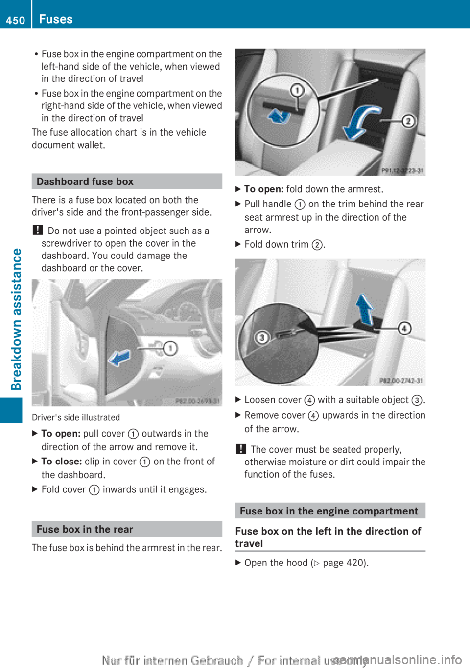 MERCEDES-BENZ CL CLASS 2013  Owners Manual RFuse box in the engine compartment on the
left-hand side of the vehicle, when viewed
in the direction of travel
R Fuse box in the engine compartment on the
right-hand side of the vehicle, when viewed