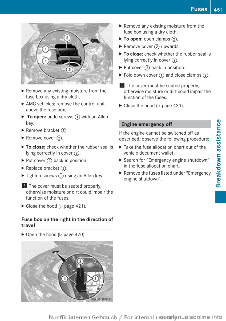 MERCEDES-BENZ CL CLASS 2013 Owners Manual XRemove any existing moisture from the
fuse box using a dry cloth.XAMG vehicles: remove the control unit
above the fuse box.X To open: undo screws : with an Allen
key.XRemove bracket =.XRemove cove MERCEDES-BENZ CL CLASS 2013 Owners Manual XRemove any existing moisture from the
fuse box using a dry cloth.XAMG vehicles: remove the control unit
above the fuse box.X To open: undo screws : with an Allen
key.XRemove bracket =.XRemove cove