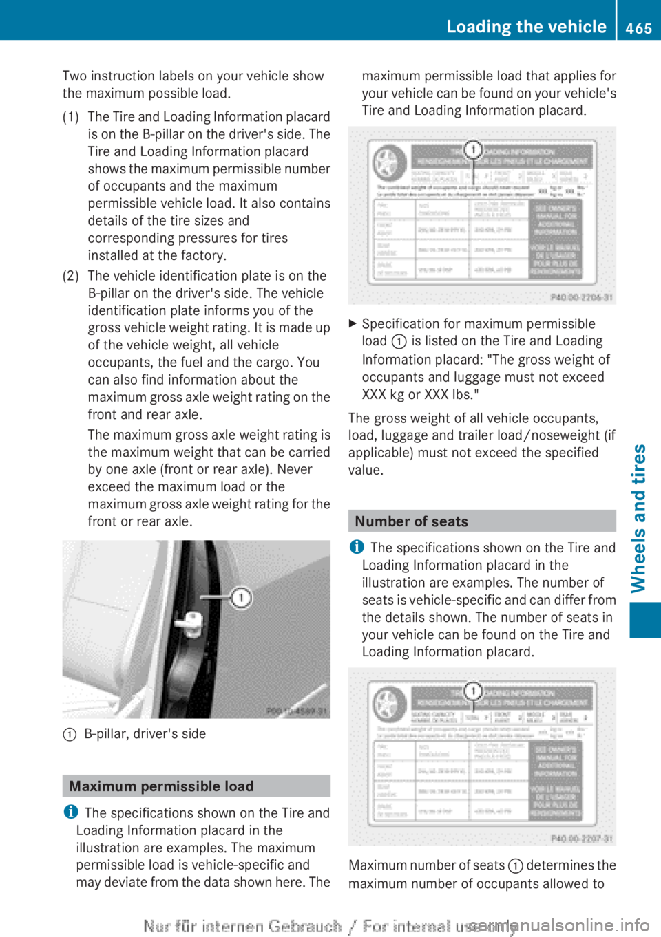 MERCEDES-BENZ CL CLASS 2013 Owners Manual Two instruction labels on your vehicle show
the maximum possible load.(1)The Tire and Loading Information placard
is on the B-pillar on the driver's side. The
Tire and Loading Information placard MERCEDES-BENZ CL CLASS 2013 Owners Manual Two instruction labels on your vehicle show
the maximum possible load.(1)The Tire and Loading Information placard
is on the B-pillar on the driver's side. The
Tire and Loading Information placard